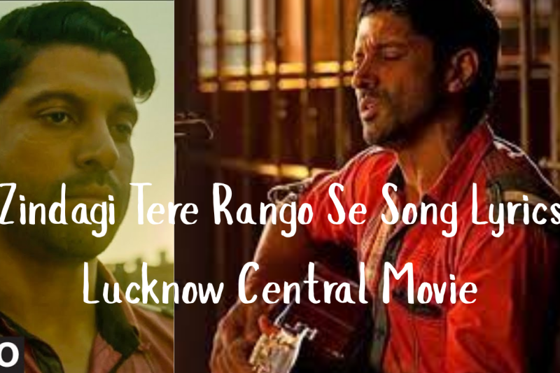 Zindagi Tere Rango Se Song Lyrics – Lucknow Central Movie