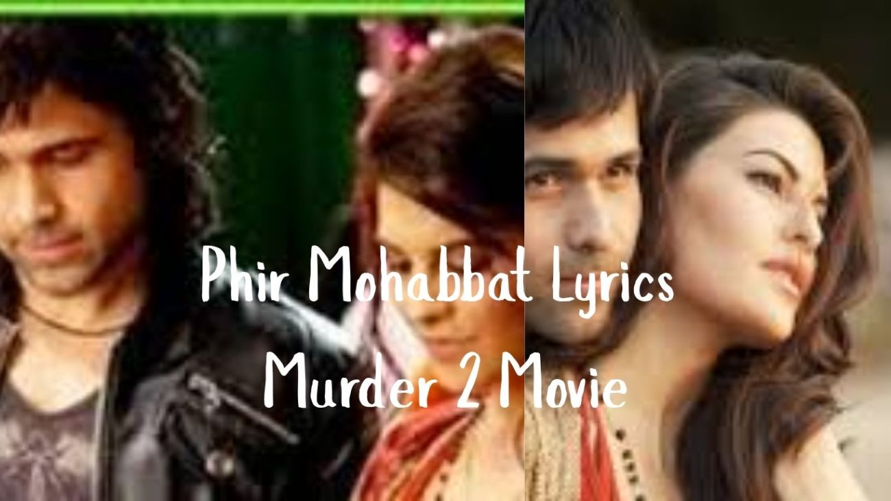 Phir Mohabbat Lyrics - Murder 2 Movie