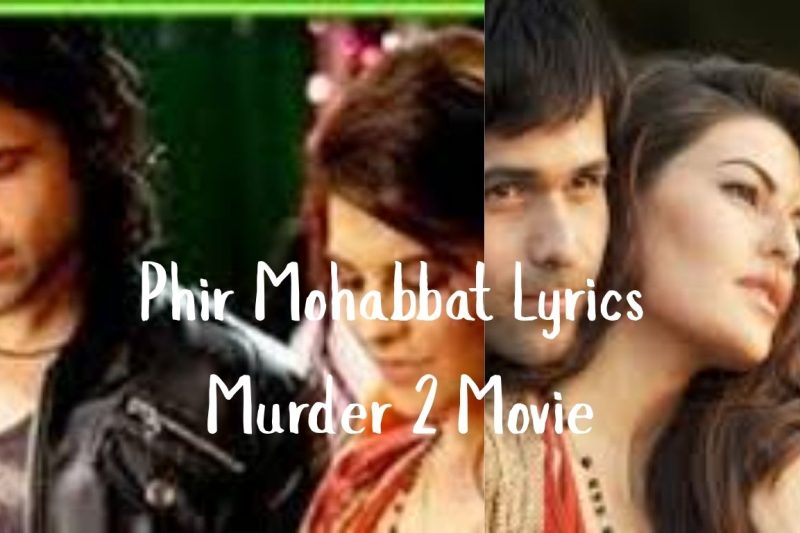 Phir Mohabbat Song Lyrics – Murder 2 Movie